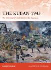 The Kuban 1943: The Wehrmacht's last stand in the Caucasus (Campaign #318) By Robert Forczyk, Steve Noon (Illustrator) Cover Image