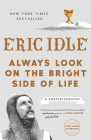 Always Look on the Bright Side of Life: A Sortabiography By Eric Idle Cover Image
