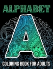 Alphabet Coloring Book For Adults: Beautiful Large Print Zentangle Patterns And Floral Letter And Number Coloring Page Designs For Girls, Boys, Teens, Cover Image