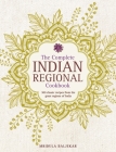 The Complete Indian Regional Cookbook: 300 Classic Recipes from the Great Regions of India Cover Image
