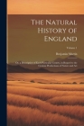 The Natural History of England: Or, a Description of Each Particular County, in Regard to the Curious Productions of Nature and Art; Volume 1 Cover Image