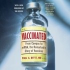 Vaccinated Lib/E: From Cowpox to Mrna, the Remarkable Story of Vaccines By Paul A. Offit, Tim Dixon (Read by) Cover Image