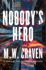 Nobody's Hero: A Novel (Ben Koenig #2) By M. W. Craven Cover Image