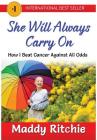 She Will Always Carry On: How I Beat Cancer Against All Odds By Maddy Ritchie Cover Image