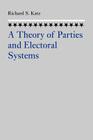 A Theory of Parties and Electoral Systems By Richard S. Katz Cover Image