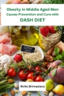 Obesity in Middle Aged Men Causes Prevention and Cure with DASH Diet Cover Image