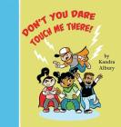 Don't You Dare Touch Me There! By Kandra C. Albury Cover Image