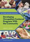 Developing Occupation-Centered Programs With the Community By Linda S. Fazio, PhD, OTR/L, LPC, FAOTA Cover Image