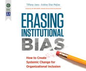 Erasing Institutional Bias: How to Create Systemic Change for Organizational Inclusion By Tiffany Jana, Ashley Diaz Mejias, Janina Edwards (Narrated by) Cover Image