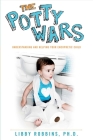 The Potty Wars: Understanding and Helping Your Encopretic Child By Libby Robbins Cover Image