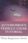 Autonomous Vehicle Lidar Tutorial: What Beginners Need: Pedestrian Recognition And Tracking Using 3D Lidar For Autonomous Vehicle By Chantelle Tangredi Cover Image
