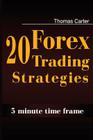 20 Forex Trading Strategies Collection (5 Min Time frame) By Thomas Carter Cover Image