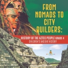 From Nomads to City Builders: History of the Aztec People Grade 4 Children's Ancient History By Baby Professor Cover Image