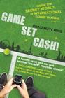 Game, Set, Cash!: Inside the Secret World of International Tennis Trading By Brad Hutchins Cover Image