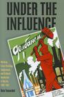Under the Influence: Working-Class Drinking, Temperance, and Cultural Revolution in Russia, 1895-1932 (Pitt Series in Russian and East European Studies) Cover Image