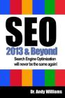 SEO 2013 And Beyond: Search engine optimization will never be the same again! (Webmaster #1) By Andy Williams Cover Image