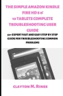 The Simple Amazon Kindle Fire HD 8 & 10 Tablets Complete Troubleshooting User Guide: 50+ Expert Fast and Easy Step by Step Guide for Troubleshooting C Cover Image