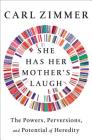 She Has Her Mother's Laugh: The Powers, Perversions, and Potential of Heredity By Carl Zimmer Cover Image