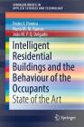 Intelligent Residential Buildings and the Behaviour of the Occupants: State of the Art (Springerbriefs in Applied Sciences and Technology) By Pedro F. Pereira, Nuno M. M. Ramos, João M. P. Q. Delgado Cover Image