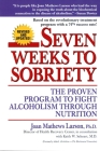 Seven Weeks to Sobriety: The Proven Program to Fight Alcoholism through Nutrition By Joan Mathews Larson, PhD Cover Image