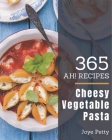 Ah! 365 Cheesy Vegetable Pasta Recipes: Best-ever Cheesy Vegetable Pasta Cookbook for Beginners Cover Image