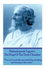 Rabindranath Tagore's The King Of The Dark Chamber: 