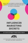 Influencer Marketing Secrets: Proven Strategies Designed To Leverage Other People's Audiences On Instagram to Send Tons Of New Eager To Buy Traffic (Business) By Arx Reads Cover Image