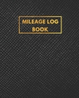 Mileage Log Book: auto mileage tracker - Daily mileage log Tracking Odometer for Business and Personal use Cover Image