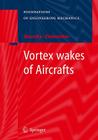 Vortex Wakes of Aircrafts (Foundations of Engineering Mechanics) By A. S. Ginevsky, A. I. Zhelannikov Cover Image