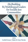 (Re)Building Bi/Multilingual Leaders for Socially Just Communities By Soribel Genao (Editor), Nakia M. Gray-Nicolas (Editor) Cover Image