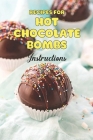 Recipes for hot chocolate bombs: Instructions: Step-by-Step Instructions Cover Image