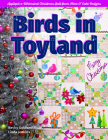 Birds in Toyland: Appliqué a Whimsical Christmas Quilt from Piece O' Cake Designs Cover Image