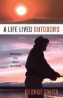 A Life Lived Outdoors: Reflections of a Maine Sportsman By George a. Smith Cover Image