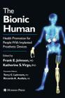 The Bionic Human: Health Promotion for People with Implanted Prosthetic Devices By Frank E. Johnson (Editor), Katherine S. Virgo (Editor) Cover Image