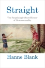 Straight: The Surprisingly Short History of Heterosexuality By Hanne Blank Cover Image