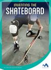 Inventing the Skateboard (Spark of Invention) By Christine Zuchora-Walske Cover Image