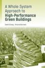 High-Performance Green Building Design:: A Practical Whole-System Approach By David Strong, Victoria Burrows (With) Cover Image