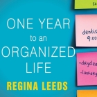 One Year to an Organized Life Lib/E: From Your Closets to Your Finances, the Week-By-Week Guide to Getting Completely Organized for Good By Regina Leeds, Regina Leeds (Read by) Cover Image