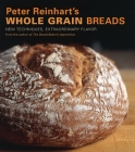 Peter Reinhart's Whole Grain Breads: New Techniques, Extraordinary Flavor [A Baking Book] Cover Image