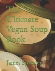 The Ultimate Vegan Soup Book By James Spencer Cover Image
