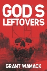 God's Leftovers By Grant Wamack Cover Image
