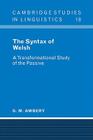The Syntax of Welsh: A Transformational Study of the Passive (Cambridge Studies in Linguistics #18) Cover Image