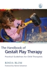 The Handbook of Gestalt Play Therapy: Practical Guidelines for Child Therapists By Rinda Blom, Hannie Schoeman (Foreword by) Cover Image