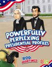 Powerfully Perplexing Presidential Profiles By Rod Martinez Cover Image