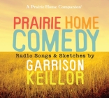 Prairie Home Comedy: Radio Songs and Sketches By Garrison Keillor Cover Image