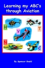 Learning my ABC's through Aviation By Spencer Gould Cover Image