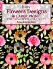 Easy Flowers Designs in Large Print: A Simple and Easy Summer Flower Coloring Book Seniors Adults Large Print Easy Coloring (Easy Coloring Books For A Cover Image