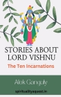 Stories About Lord Vishnu-The Ten Incarnations By Alok Ganguly Cover Image