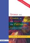 Drama and English at the Heart of the Curriculum: Primary and Middle Years (Informing Teaching) Cover Image