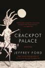 Crackpot Palace: Stories By Jeffrey Ford Cover Image